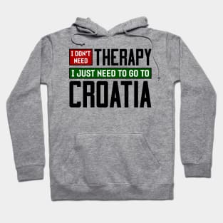 I don't need therapy, I just need to go to Croatia Hoodie